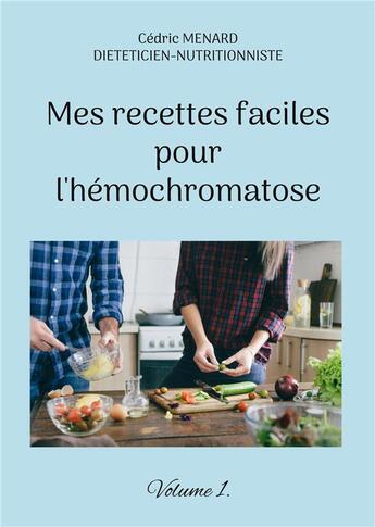 Couverture du livre « Mes recettes faciles pour l'hÃ©mochromatose t.1 » de Cedric Menard aux éditions Books On Demand