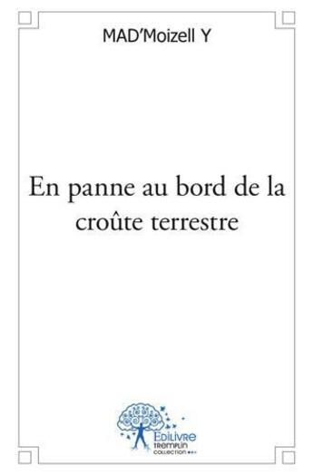 Couverture du livre « En panne au bord de la croute terrestre » de Y Mad'Moizell aux éditions Edilivre