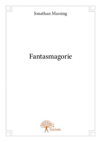 Couverture du livre « Fantasmagorie » de Jonathan Massing aux éditions Edilivre