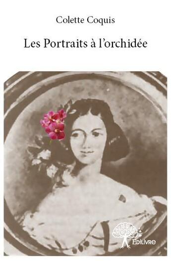 Couverture du livre « Les portraits à l'orchidée » de Colette Coquis aux éditions Edilivre