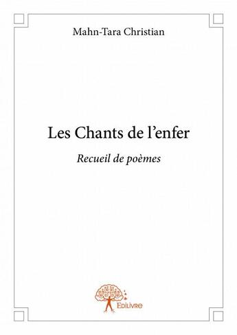 Couverture du livre « Les chants de l'enfer » de Christian Mahn-Tara aux éditions Edilivre