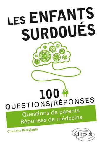 Couverture du livre « 100 questions/réponses : les enfants surdouées ; questions de parents, réponses de spécialistes » de Charlotte Parzyjagla aux éditions Ellipses