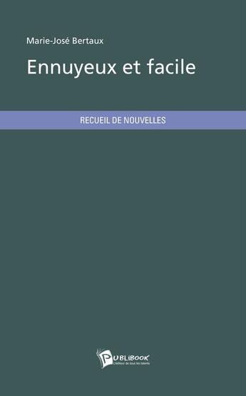 Couverture du livre « Ennuyeux et facile » de Marie-Jose Bertaux aux éditions Publibook