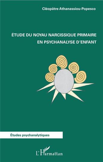 Couverture du livre « Étude du noyau narcissique primaire en psychanalyse d'enfant » de Cleoplatre Athanassiou-Popesco aux éditions L'harmattan