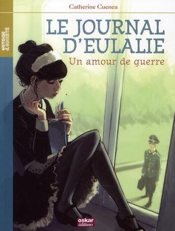 Couverture du livre « Le journal d'Eulalie ; amour de guerre » de Catherine Cuenca aux éditions Oskar