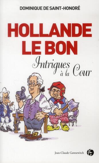 Couverture du livre « Hollande le Bon » de Dominique De Saint-Honore aux éditions Jean-claude Gawsewitch