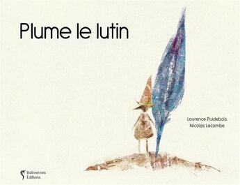 Couverture du livre « Plume le lutin » de Laurence Puidebois et Nicolas Lacombe aux éditions Balivernes