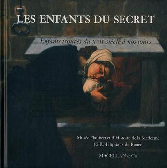 Couverture du livre « Les enfants du secret ; enfants trouvés du XVII siècle à nos jours » de  aux éditions Magellan & Cie