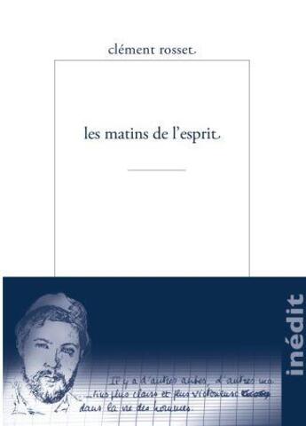 Couverture du livre « Les matins de l'esprit ; mon ami Clément Rosset » de Clement Rosset aux éditions Encre Marine