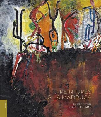 Couverture du livre « Peintures à la Madruga : oeuvres et textes de Claude Corman » de Claude Corman aux éditions Le Livre D'art