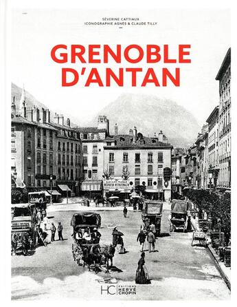 Couverture du livre « Grenoble d'antan » de Severine Cattiaux aux éditions Herve Chopin