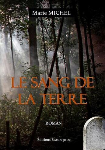 Couverture du livre « Le sang de la terre » de Marie Michel aux éditions Beaurepaire