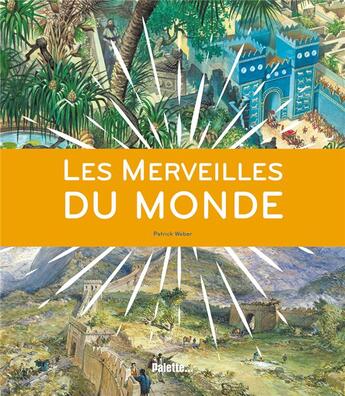 Couverture du livre « Les merveilles du monde » de Patrick Weber aux éditions Palette