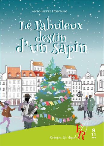 Couverture du livre « Le fabuleux destin d'un sapin » de Hontang Antoinette aux éditions Editions Encre Rouge