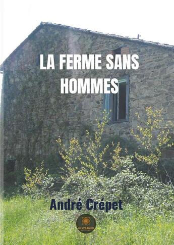 Couverture du livre « La ferme sans hommes » de Andre Crepet aux éditions Le Lys Bleu