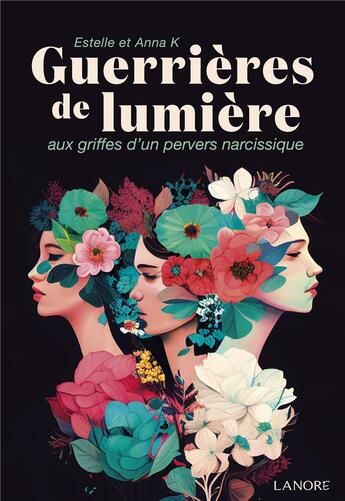 Couverture du livre « Guerrières de lumière : Aux griffes d'un pervers narcissique » de Anna K et Estelle K aux éditions Lanore