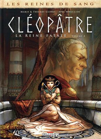 Couverture du livre « Les reines de sang - Cléopâtre, la reine fatale Tome 2 » de Thierry Gloris et Marie Gloris et Joel Mouclier aux éditions Delcourt