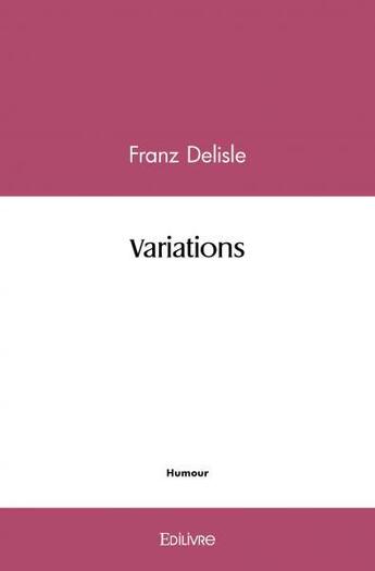 Couverture du livre « Variations » de Delisle Franz aux éditions Edilivre