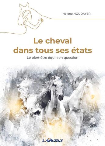 Couverture du livre « Le cheval dans tous ses états : le bien-être équin en question » de Houdayer Helene aux éditions Lavauzelle