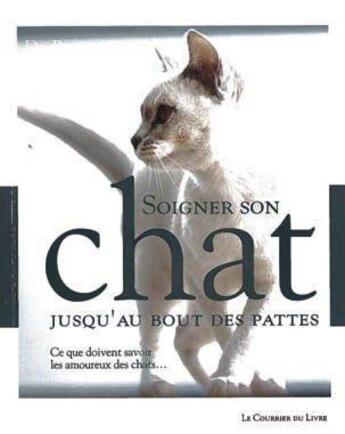 Couverture du livre « Soigner son chat jusqu'au bout des pattes » de Fogle Bruce aux éditions Courrier Du Livre