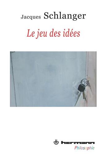 Couverture du livre « Le jeu des idées » de Jacques Schlanger aux éditions Hermann
