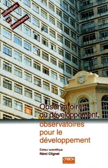 Couverture du livre « Observatoires du développement, observatoires pour le développement » de Remi Clignet aux éditions Ird