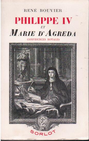 Couverture du livre « Philippe IV et Marie d'Agreda ; confidences royales » de Rene Bouvier aux éditions Nel