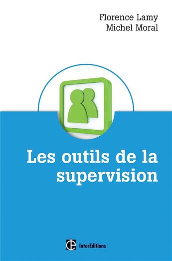 Couverture du livre « Les outils de la supervision des métiers de l'accompagnement, de l'aide et des ressources humaines » de Florence Lamy et Michel Moral aux éditions Intereditions