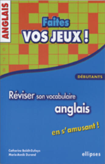 Couverture du livre « Anglais - faites vos jeux ! reviser son vocabulaire anglais en s'amusant - debutants » de Baldit-Dufays/Durand aux éditions Ellipses