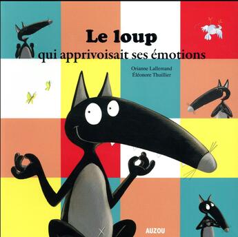 Couverture du livre « Le Loup qui apprivoisait ses émotions » de Orianne Lallemand et Eleonore Thuillier aux éditions Auzou