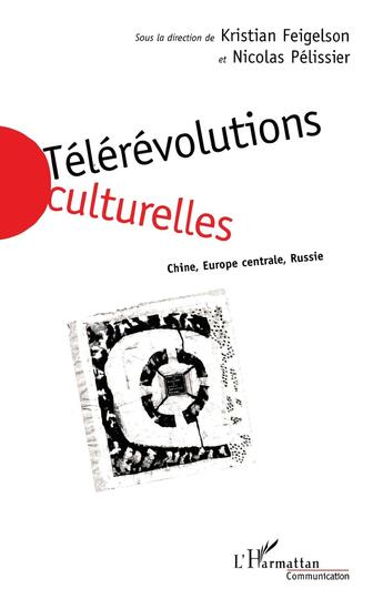 Couverture du livre « Telerevolutions culturelles - chine, europe centrale, russie » de Nicolas Pelissier aux éditions L'harmattan