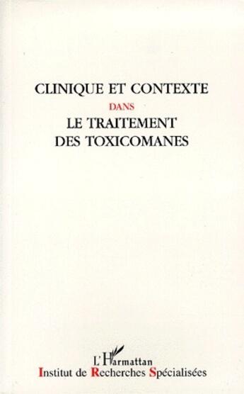 Couverture du livre « Clinique et contexte dans le traitement des toxicomanes » de  aux éditions L'harmattan