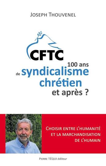 Couverture du livre « Cent ans de syndicalisme chrétien, et après ? » de Joseph Thouvenel aux éditions Tequi