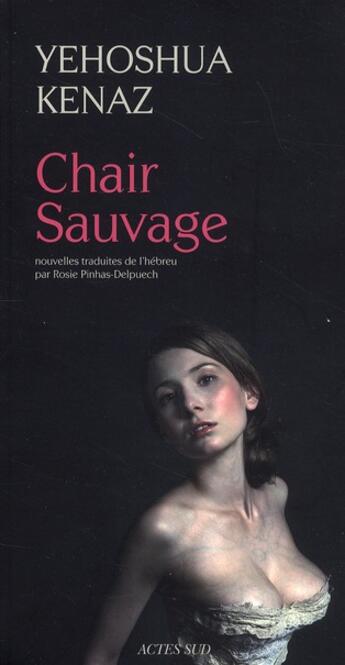 Couverture du livre « Chair sauvage » de Yehoshua Kenaz aux éditions Actes Sud