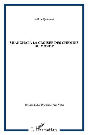 Couverture du livre « Shanghai a la croisee des chemins du monde » de Joel Le Quement aux éditions L'harmattan