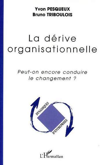 Couverture du livre « La dérive organisationnelle » de Bruno Triboulois et Yvon Pesqueux aux éditions L'harmattan