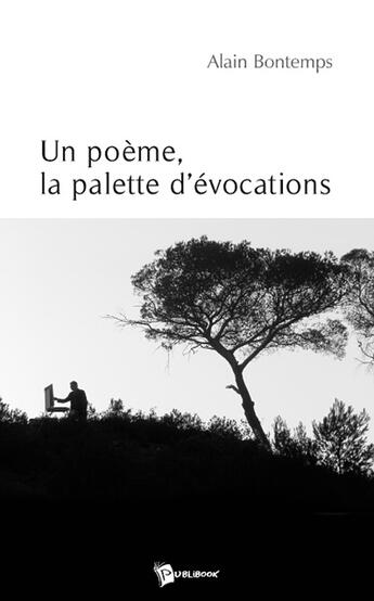 Couverture du livre « Un poème ; la palette d'évocations » de Alain Bontemps aux éditions Publibook