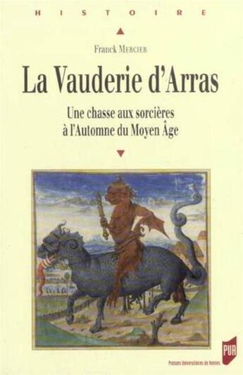 Couverture du livre « La Vauderie d'Arras : Une chasse aux sorcières à l'automne du Moyen âge » de Franck Mercier aux éditions Pu De Rennes