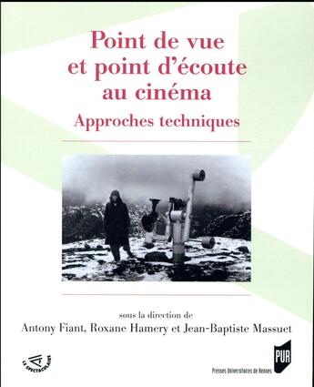 Couverture du livre « Point de vue et point d'écoute au cinéma ; approches techniques » de Jean-Baptiste Massuet et Roxane Hamery et Anthony Fiant aux éditions Pu De Rennes