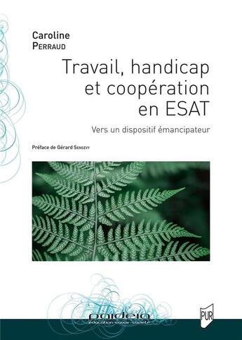 Couverture du livre « Travail, handicap et coopération en ESAT » de Caroline Perraud aux éditions Pu De Rennes