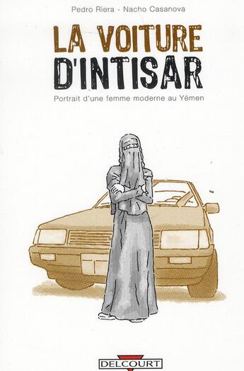 Couverture du livre « La voiture d'Intisar ; portrait d'une femme moderne au Yémen » de Pedro Riera et Nacho Casanova aux éditions Delcourt