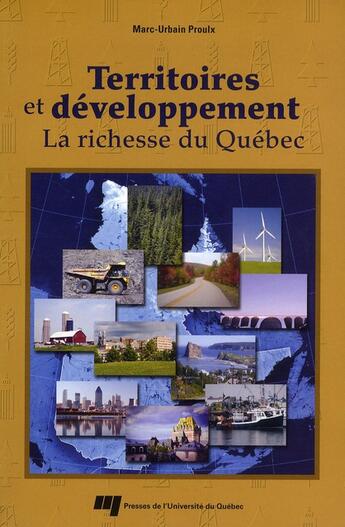 Couverture du livre « Territoires et développement ; la richesse du Québec » de Marc-Urbain Proulx aux éditions Pu De Quebec