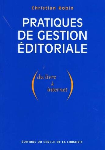 Couverture du livre « Pratiques de gestion éditoriale ; du livre à internet » de Christian Robin aux éditions Electre