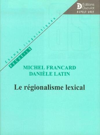 Couverture du livre « Le regionalisme lexical » de Francard/Latin aux éditions De Boeck Superieur