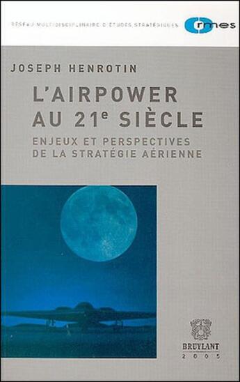 Couverture du livre « L'airpower au 21<sup>e</sup> siecle - enjeux et perspectives de la strategie aerienne » de Joseph Henrotin aux éditions Bruylant