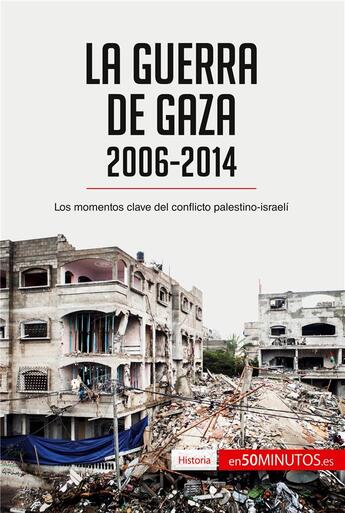 Couverture du livre « La guerra de Gaza (2006-2014) : Los momentos clave del conflicto palestino-israelí » de 50minutos aux éditions 50minutos.es