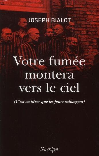 Couverture du livre « Votre fumée montera vers le ciel (c'est en hiver que les jours rallongent) » de Joseph Bialot aux éditions Archipel