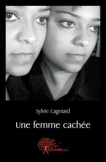 Couverture du livre « Une femme cachée » de Sylvie Cagniard aux éditions Edilivre