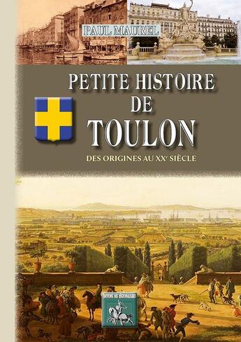 Couverture du livre « Petite histoire de Toulon ; des origines au XXe siècle » de Paul Maurel aux éditions Editions Des Regionalismes