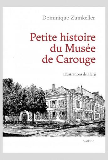 Couverture du livre « Petite histoire du musee de carouge » de Zumkeller Dominique aux éditions Slatkine